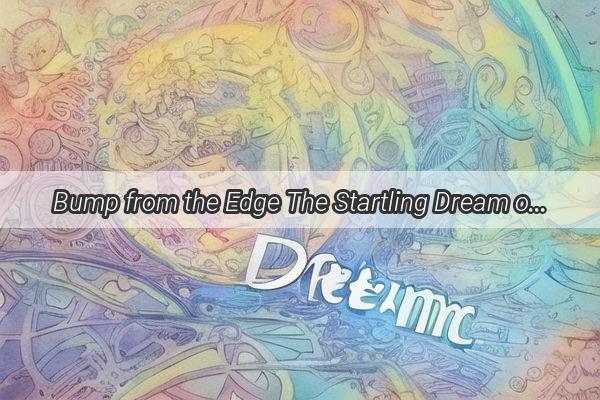 Bump from the Edge The Startling Dream of Pregnancy and a Fall That Leaves You Questioning the Unseen World